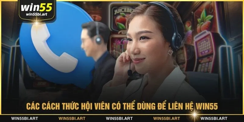 Các cách thức hội viên có thể dùng để liên hệ WIN55