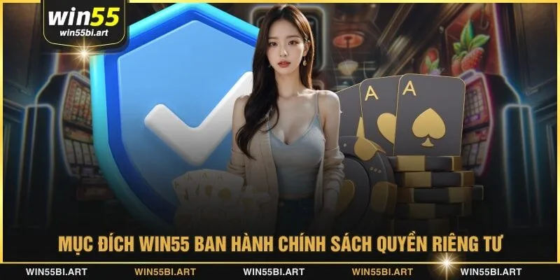 Mục đích WIN55 ban hành chính sách quyền riêng tư